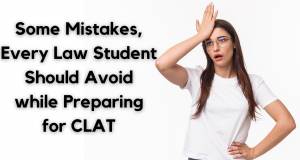 Some common mistakes during CLAT preparation